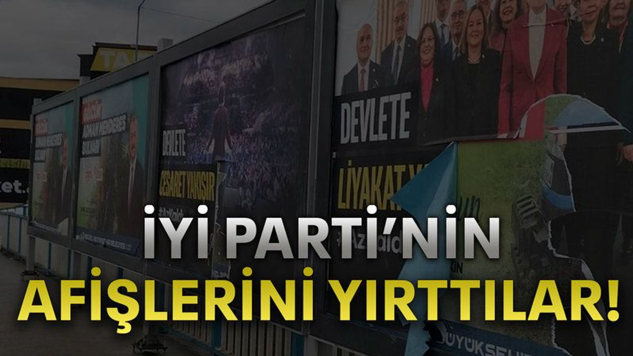 İYİ Parti’nin afişlerini yırttılar!